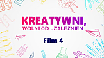 - 4 - Kreatywni, wolni od uzależnień