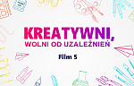 - 5 - Kreatywni, wolni od uzależnień