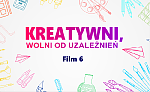 - 6 - Kreatywni, wolni od uzależnień.